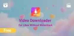 Video Downloader for Likee без водяного знака